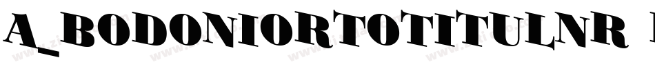 a_BodoniOrtoTitulNr Black字体转换